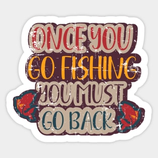 Once you go fishing you must go back  Funny Fishing Pun Sticker